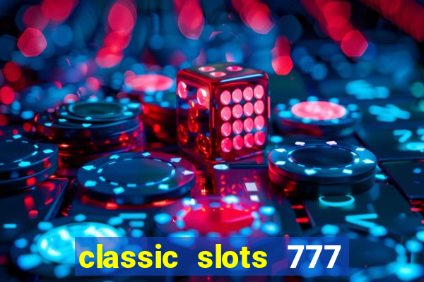 classic slots 777 paga mesmo